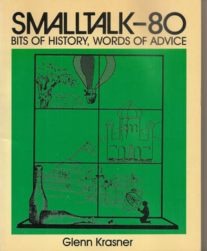 Smalltalk80: Bits Of History, Words Of Advice,New