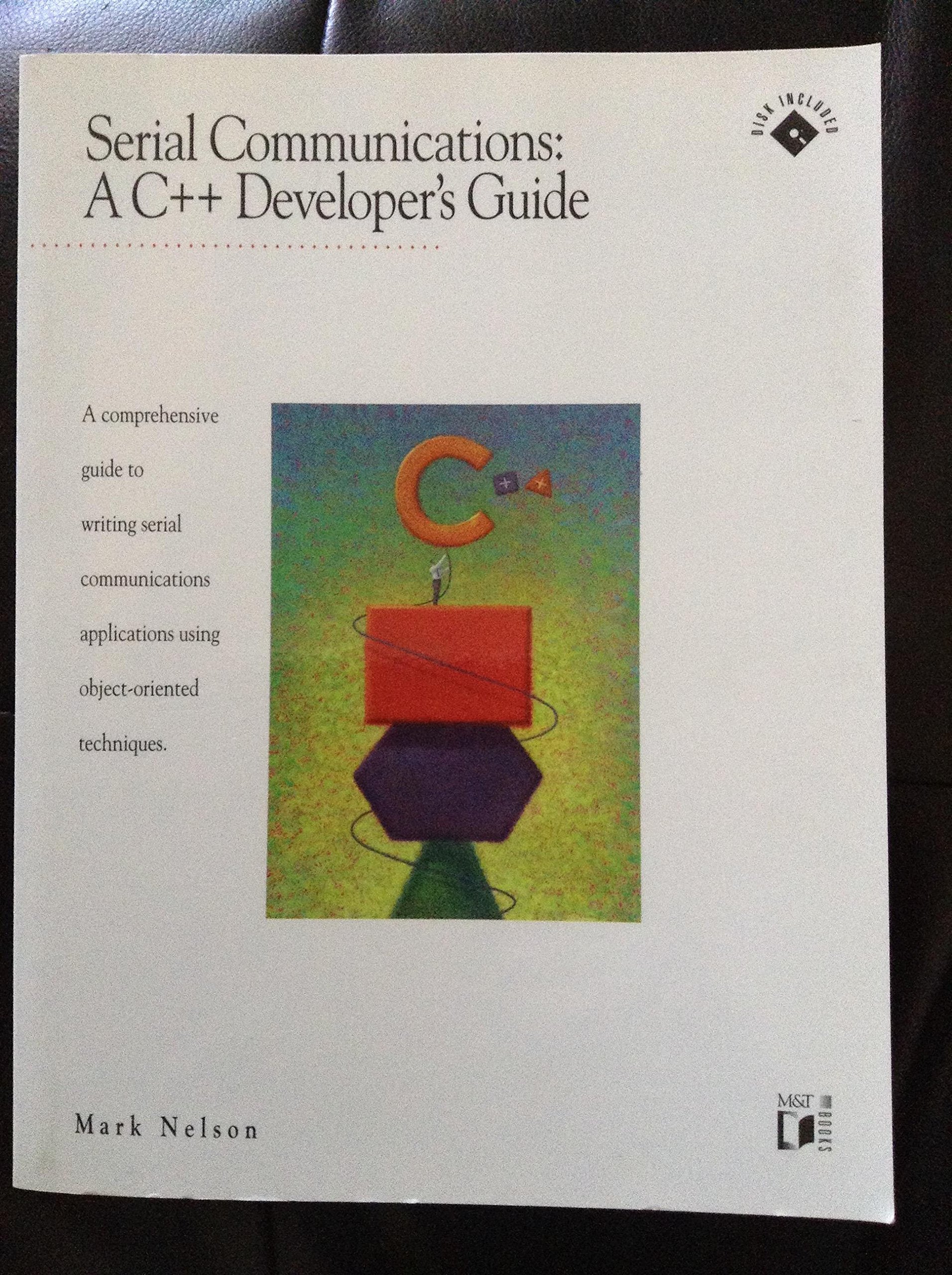Serial Communications: A C ++ Developer's Guide : A Comprehensive Guide to Writing Serial Communications Applications Using Obje,New
