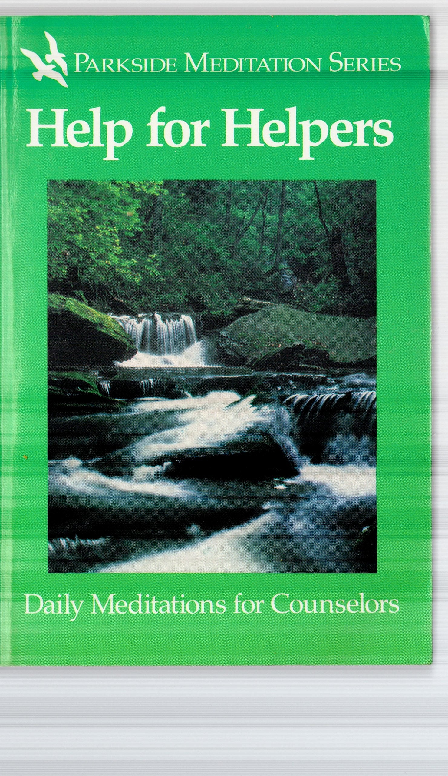 Help For Helpers: Daily Meditations For Counselors (Parkside Meditation Series),New
