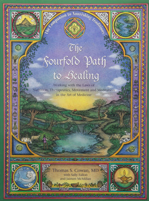 The Fourfold Path To Healing: Working With The Laws Of Nutrition, Therapeutics, Movement And Meditation In The Art Of Medicine-new