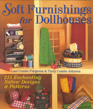 Soft Furnishings For Dollhouses: 215 Enchanting Nosew Designs & Patterns,New
