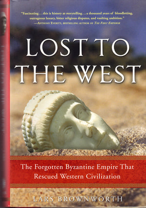 Lost To The West: The Forgotten Byzantine Empire That Rescued Western Civilization,New