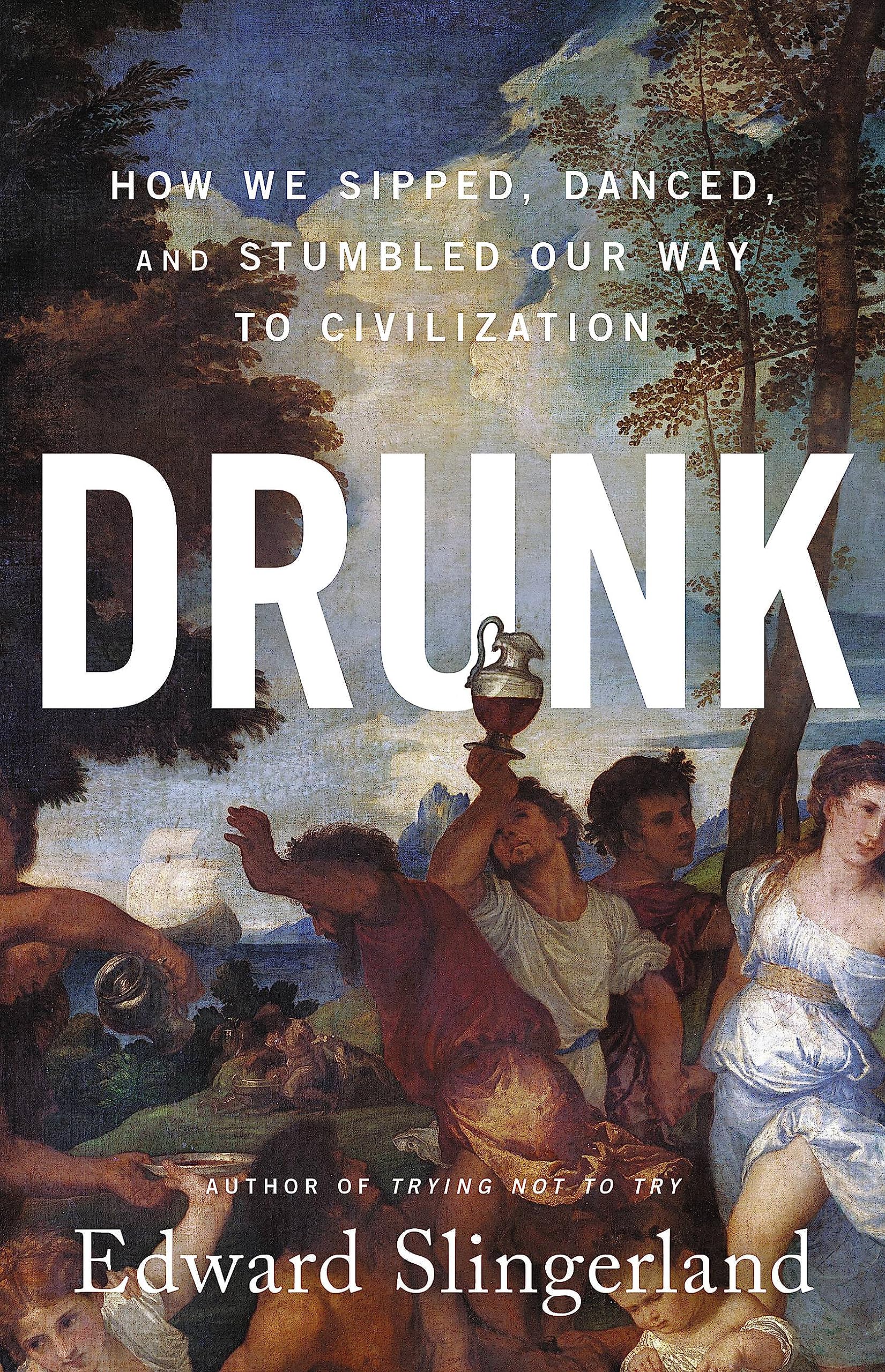 Drunk: How We Sipped, Danced, And Stumbled Our Way To Civilization,New