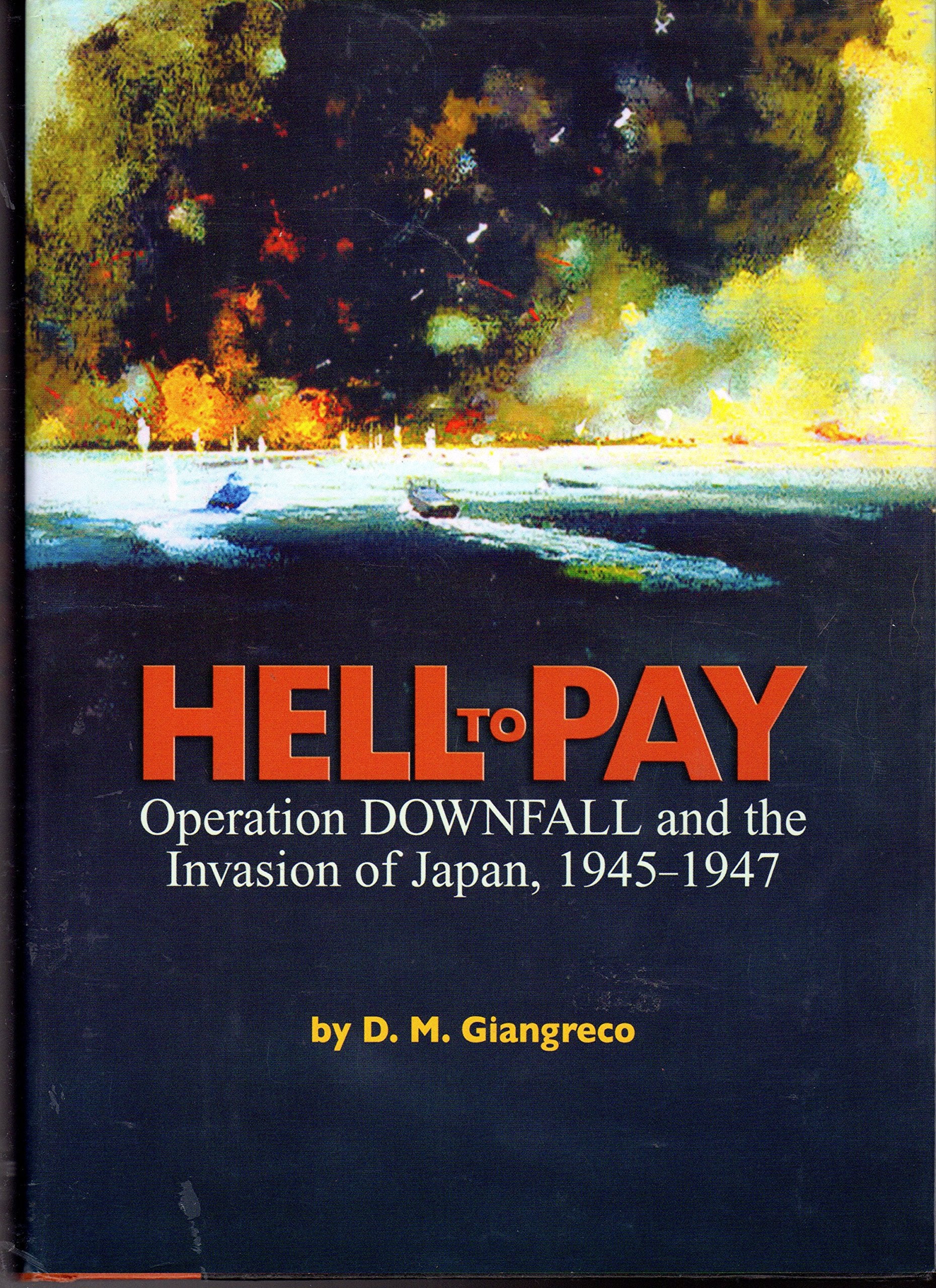 Hell to Pay: Operation Downfall and the Invasion of Japan, 19451947,Used