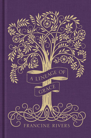 A Lineage Of Grace Gift Edition: Biblical Stories Of 5 Women In The Lineage Of Jesus  Tamar, Rahab, Ruth, Bathsheba, & Mary (Hi