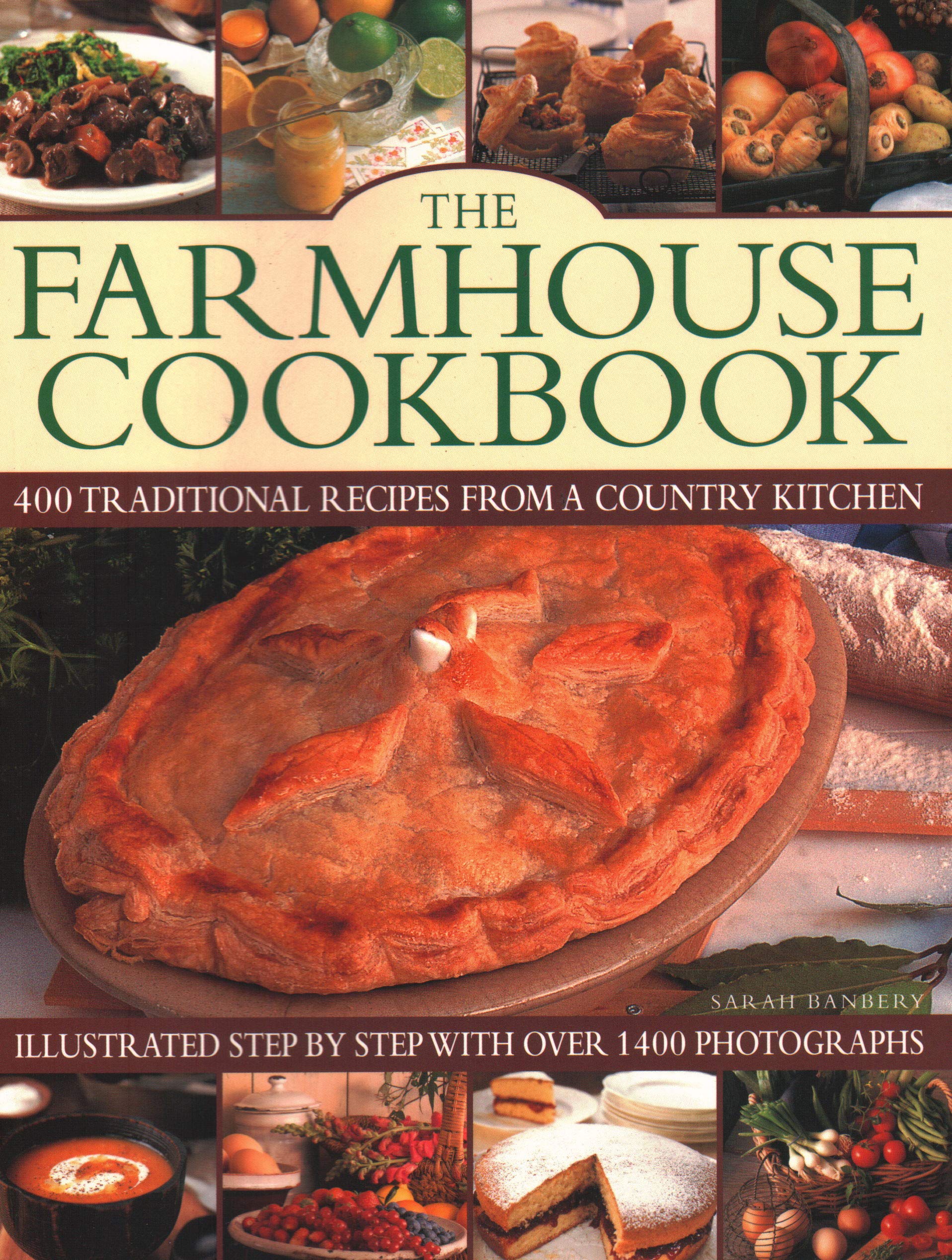 The Farmhouse Cookbook: 400 Traditional Recipes From A Country Kitchen, Illustrated Step By Step With Over 1400 Photographs