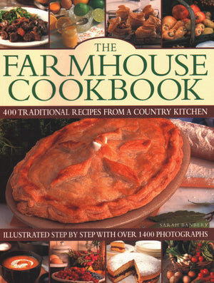 The Farmhouse Cookbook: 400 Traditional Recipes From A Country Kitchen, Illustrated Step By Step With Over 1400 Photographs