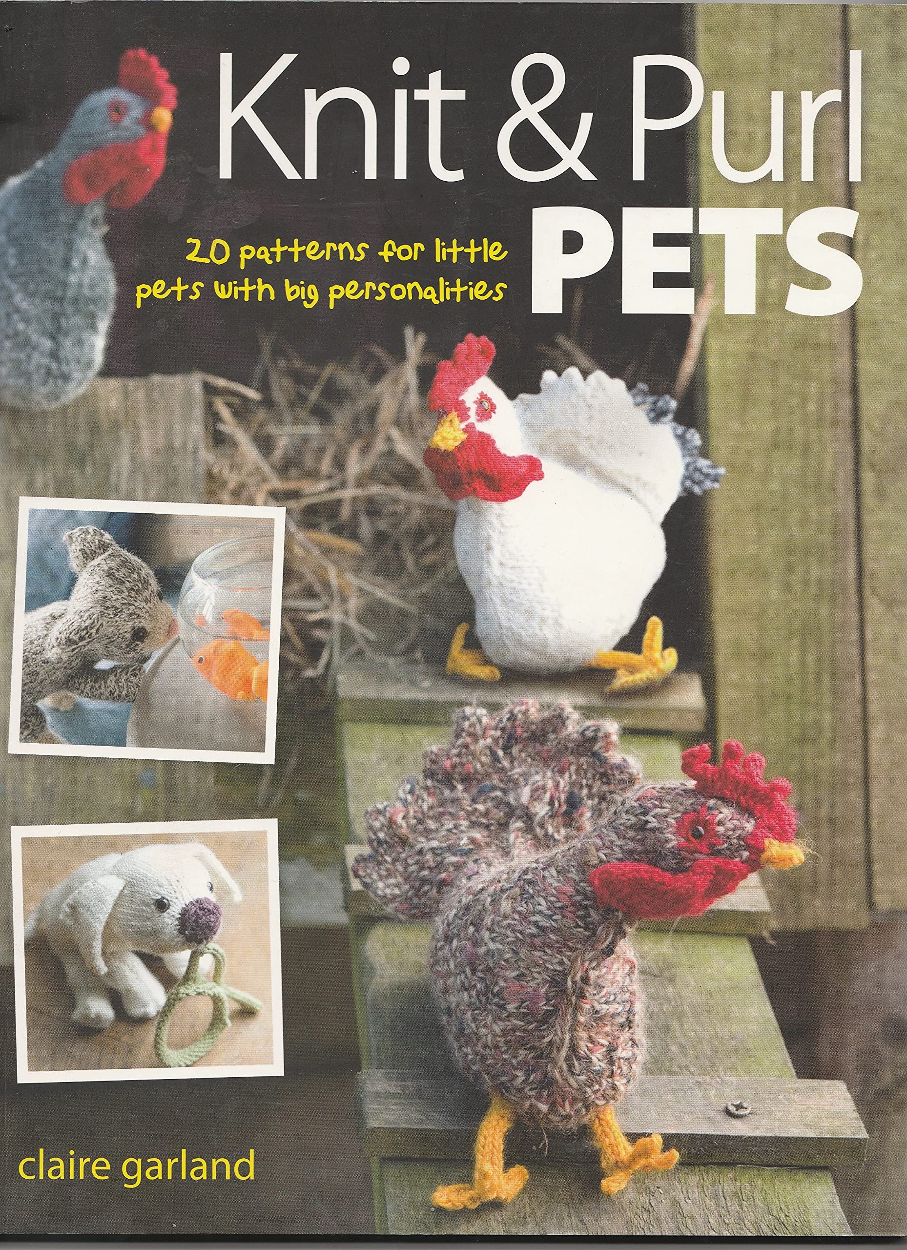 Knit & Purl Pets: 20 Patterns for Little Pets With Big Personalities,New