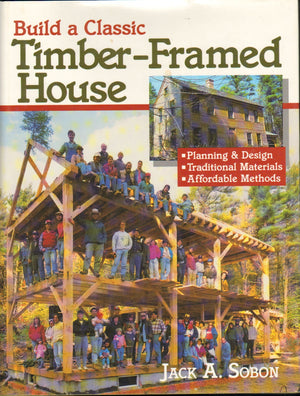 Build A Classic Timberframed House: Planning And Design, Traditional Materials, Affordable Methods