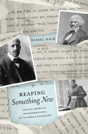 Reaping Something New: African American Transformations Of Victorian Literature,New