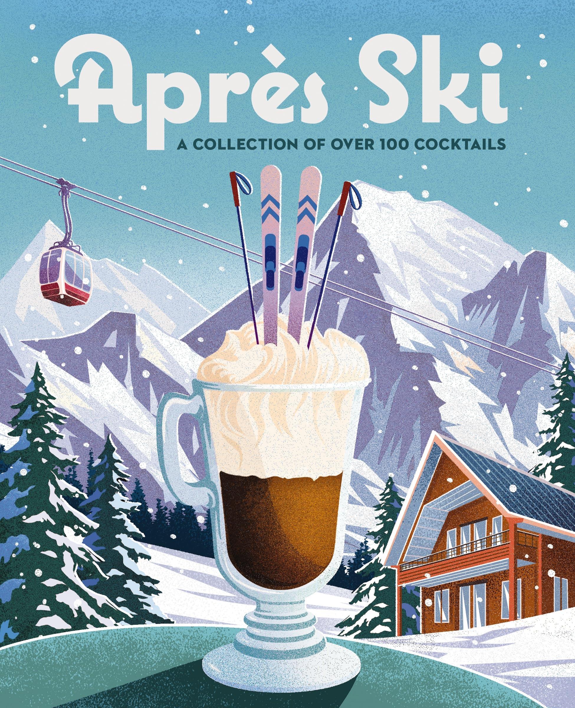 Aprs Ski: 100 Cozy Drinks To Warm Up Your Winter,New