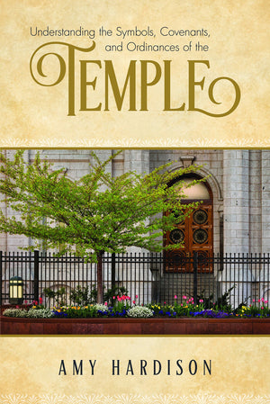 Understanding The Symbols, Covenants, And Ordinances Of The Temple