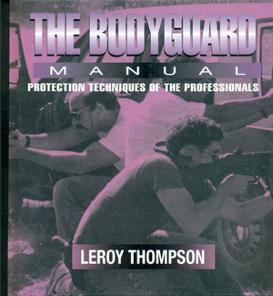 The Bodyguard: Manual Protection Techniques Of The Professionals,New