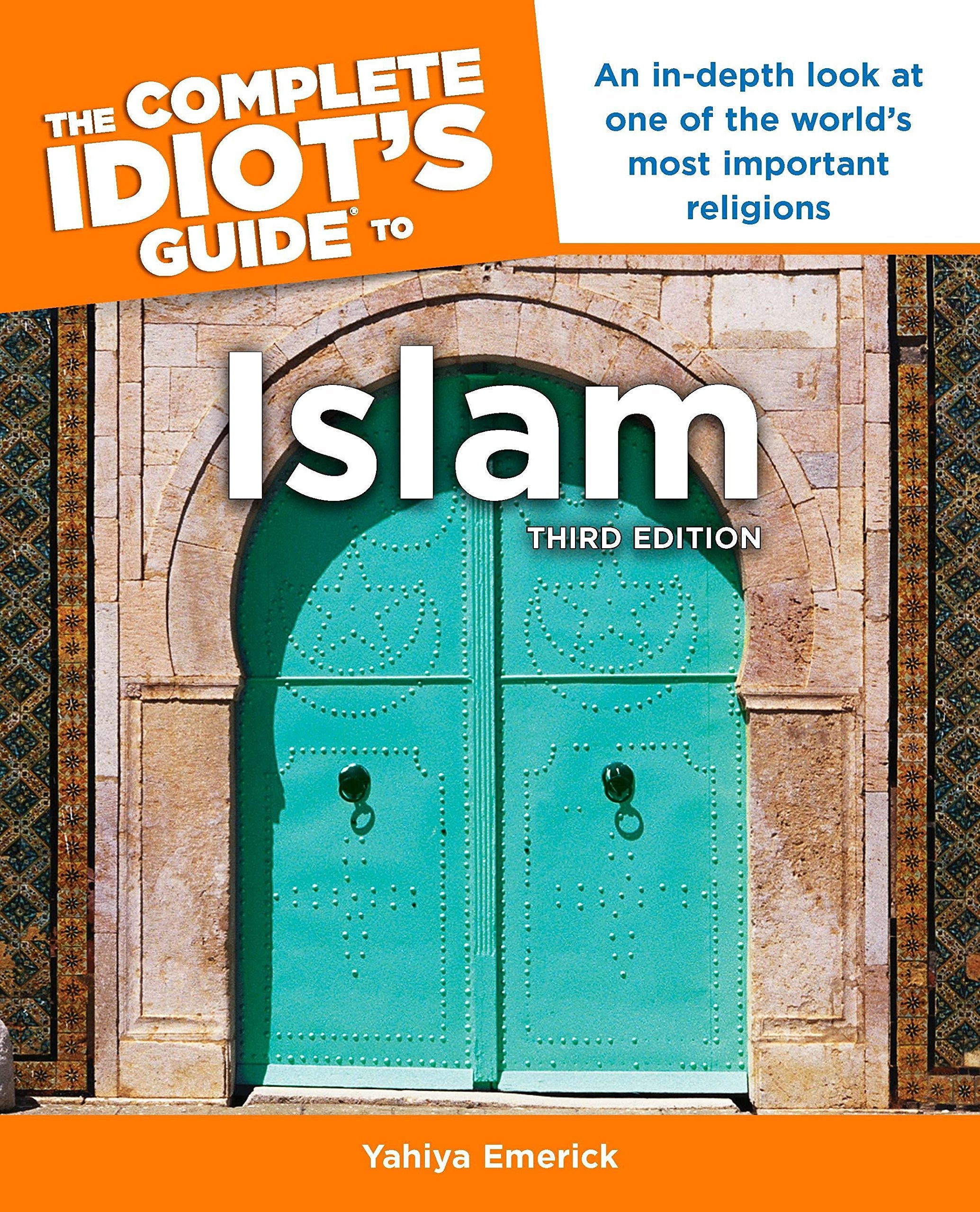 The Complete Idiot'S Guide To Islam, 3Rd Edition: An Indepth Look At One Of The World S Most Important Religions
