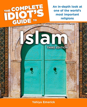 The Complete Idiot'S Guide To Islam, 3Rd Edition: An Indepth Look At One Of The World S Most Important Religions
