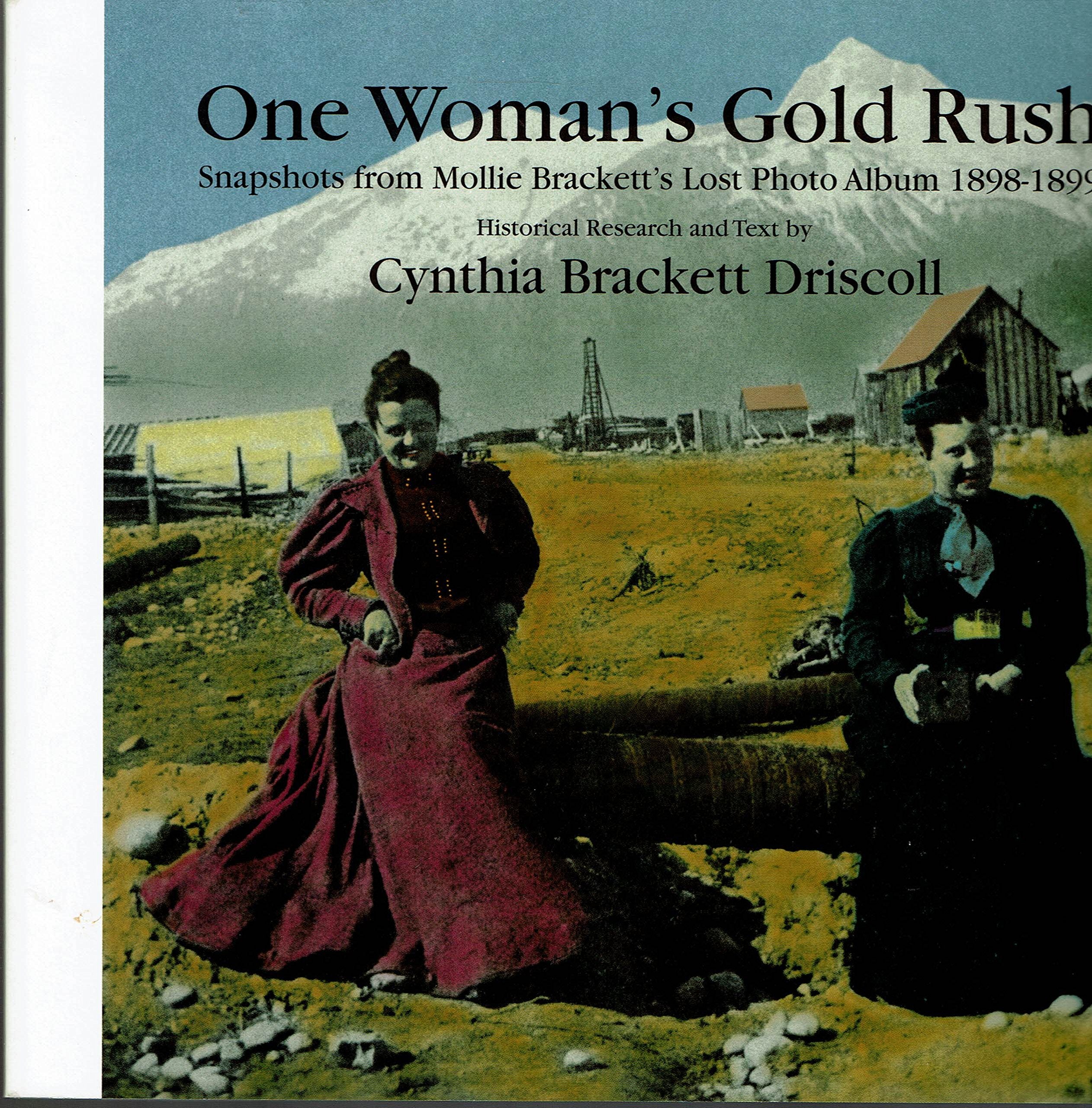 One Woman's Gold Rush: Snapshots from Mollie Brackett's Lost Photo Album 18981899,Used