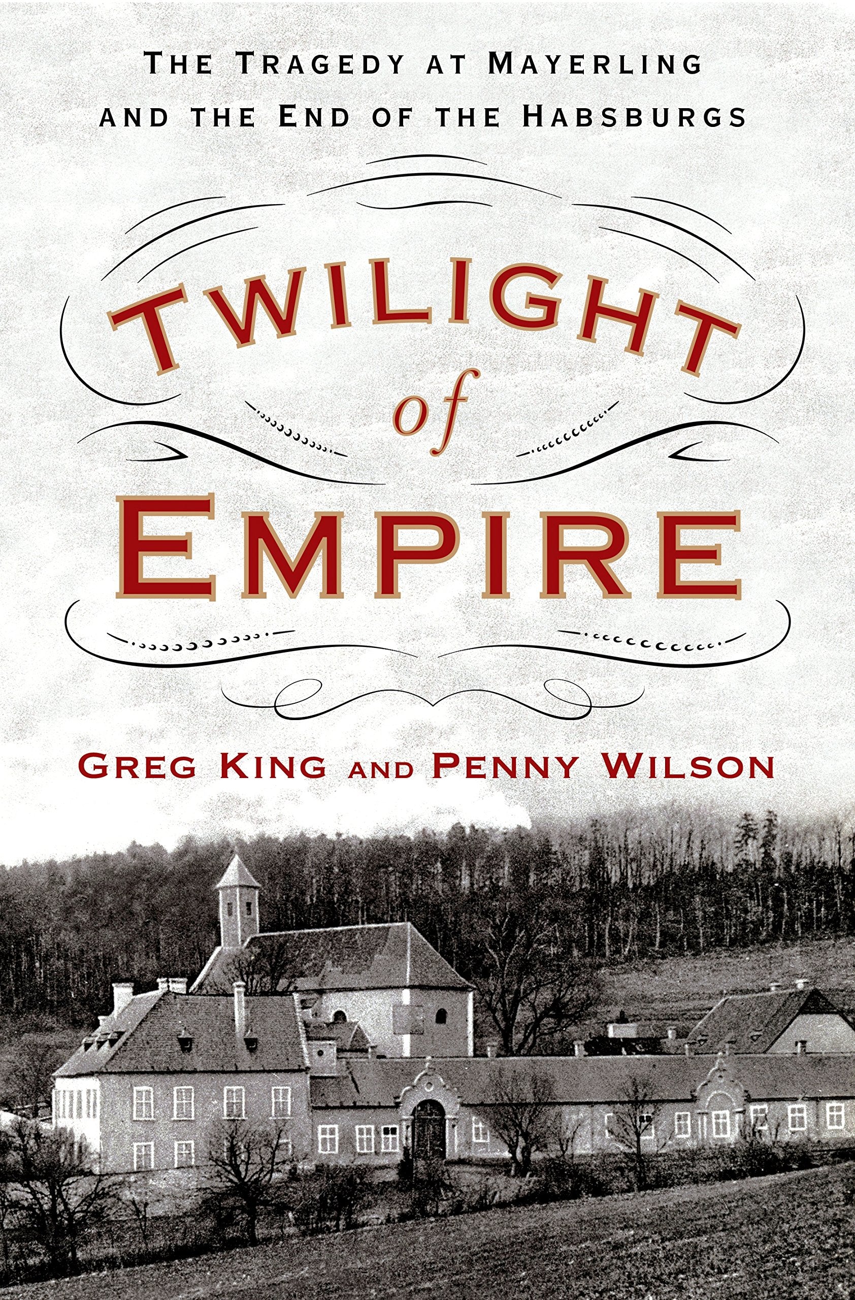 Twilight Of Empire: The Tragedy At Mayerling And The End Of The Habsburgs