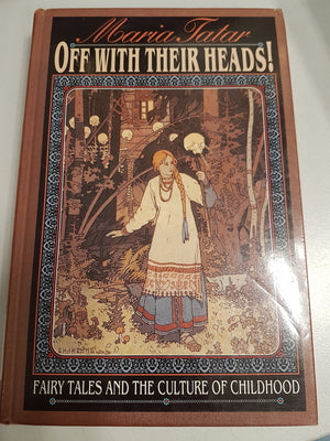 Off with Their Heads!: Fairy Tales and the Culture of Childhood,Used