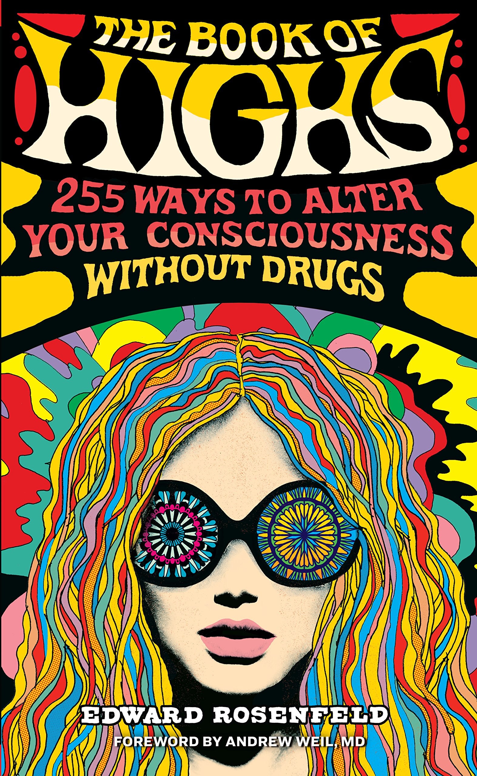 The Book Of Highs: 255 Ways To Alter Your Consciousness Without Drugs