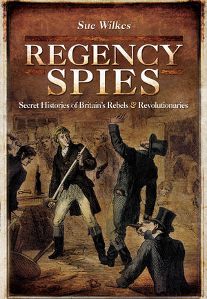 Regency Spies: Secret Histories of Britains Rebels and Revolutionaries,Used