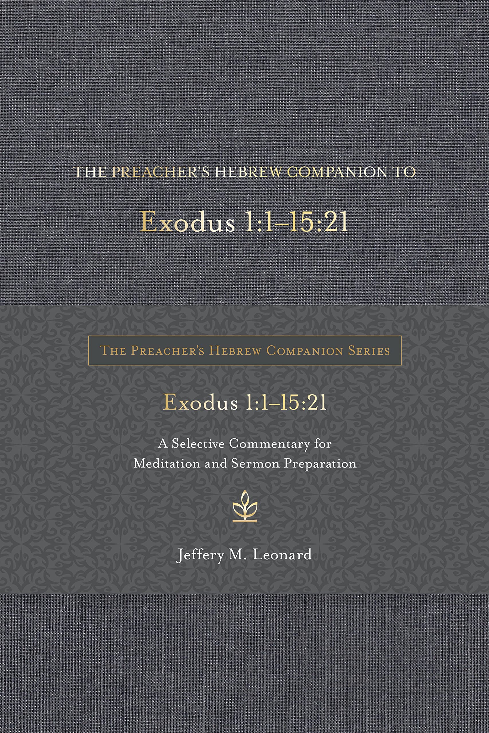 The Preacher's Hebrew Companion to Exodus 1:115:21: A Selective Commentary for Meditation and Sermon Preparation (The Preacher,New