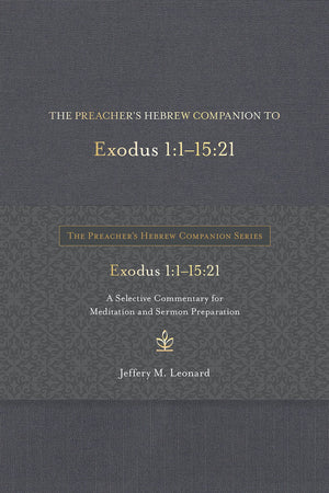 The Preacher's Hebrew Companion to Exodus 1:115:21: A Selective Commentary for Meditation and Sermon Preparation (The Preacher,New
