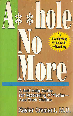 Asshole No More; The Original SelfHelp Guide for Recovering Assholes and Their Victims,Used