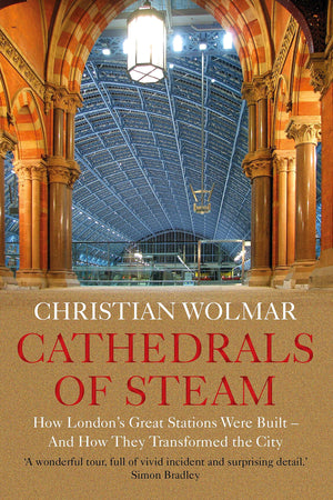 Cathedrals of Steam: How Londons Great Stations Were Built  And How They Transformed the City,Used