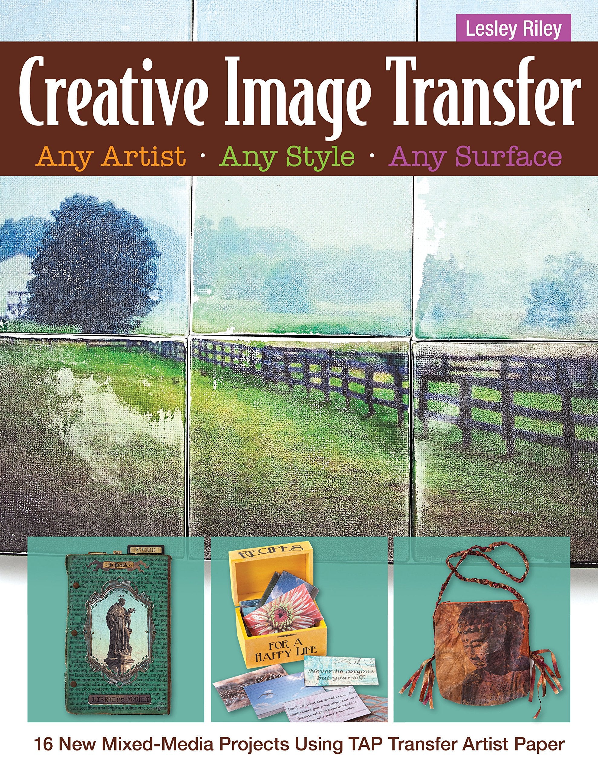 Creative Image Transfer  Any Artist, Any Style, Any Surface: 16 New Mixedmedia Projects Using Tap Transfer Artist Paper