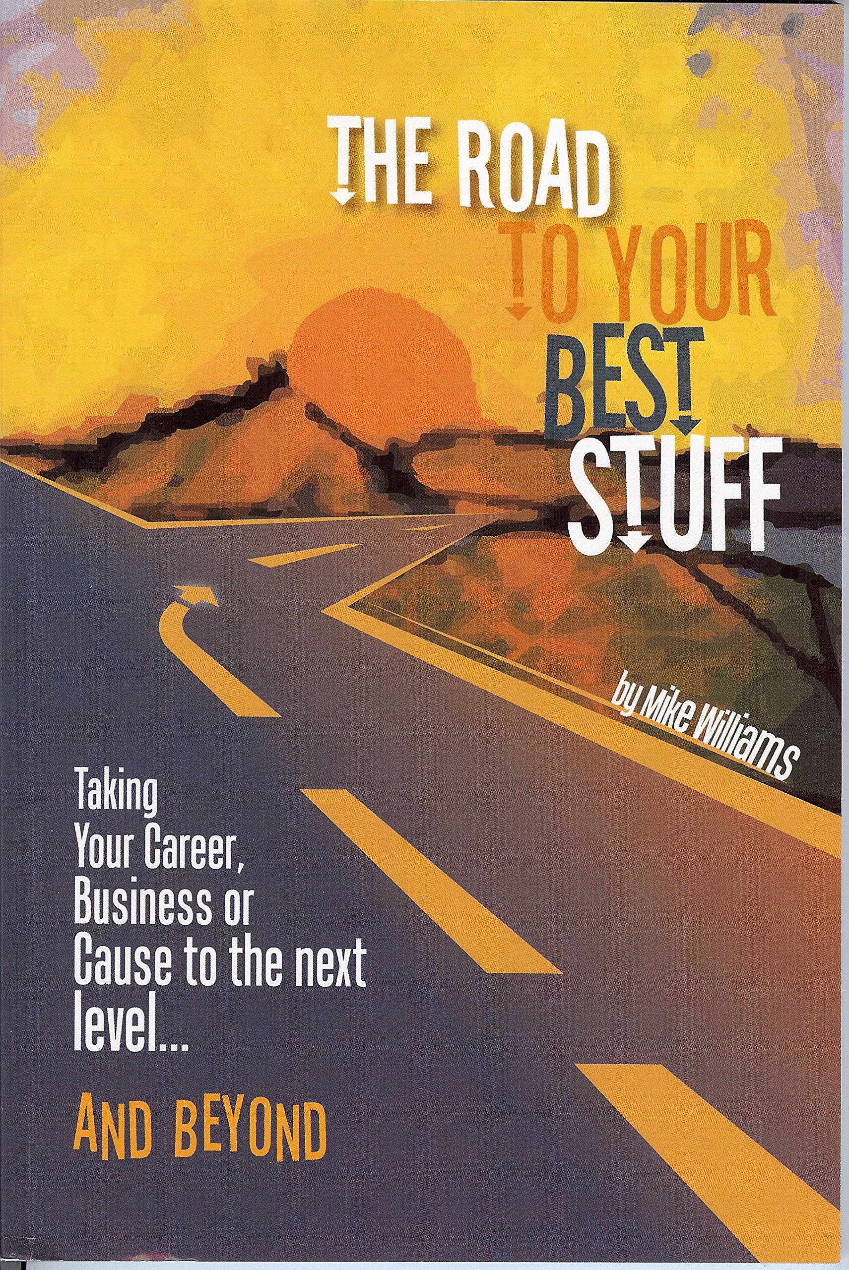 Road to Your Best Stuff: Taking Your Career, Business or Cause to the Next Level...and Beyond,Used