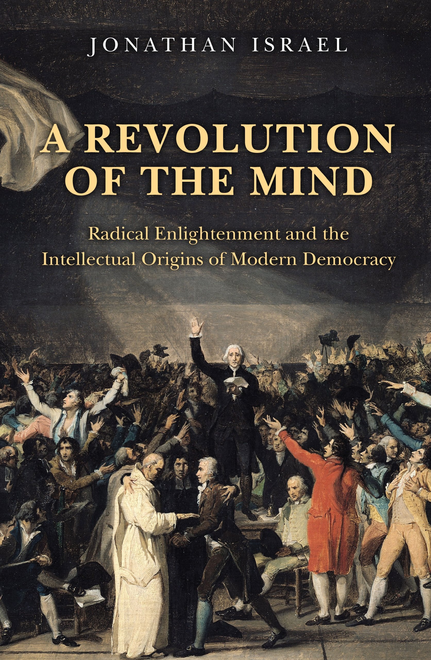 A Revolution Of The Mind: Radical Enlightenment And The Intellectual Origins Of Modern Democracy,New