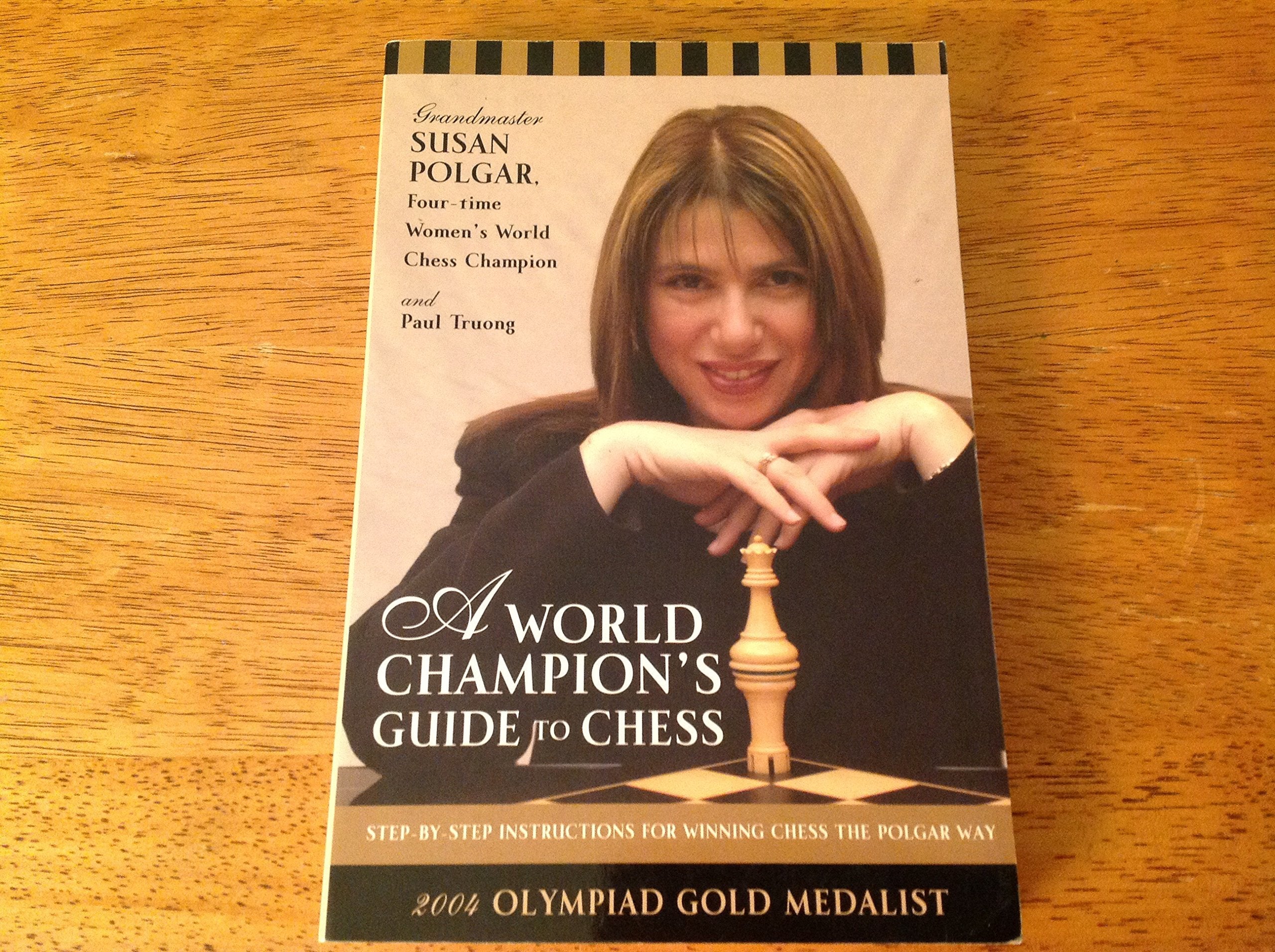 A World Champion's Guide to Chess: Stepbystep instructions for winning chess the Polgar way,New
