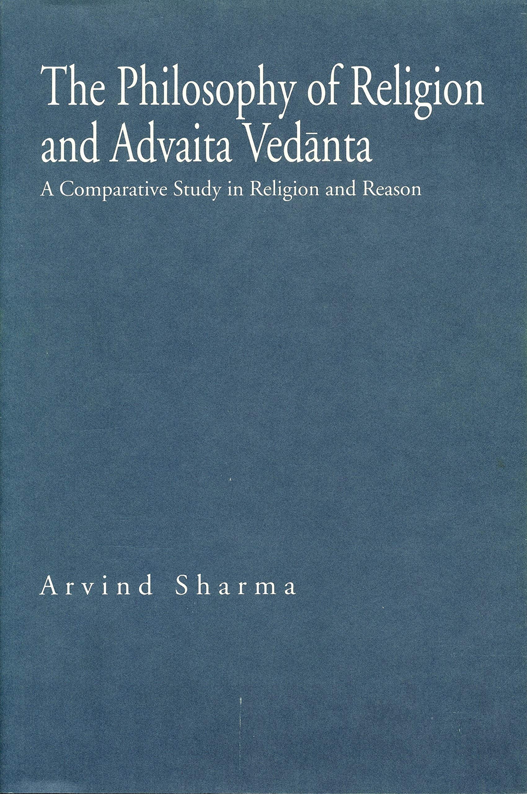 The Philosophy of Religion and Advaita Vedanta: A Comparative Study in Religion and Reason (Hermeneutics: Studies in the History,Used