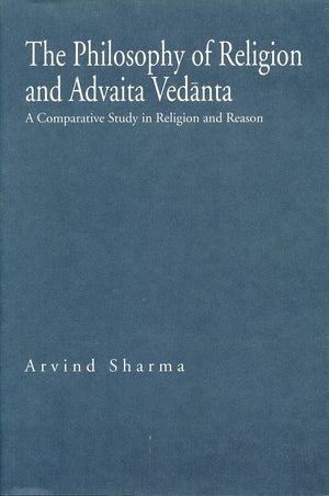 The Philosophy of Religion and Advaita Vedanta: A Comparative Study in Religion and Reason (Hermeneutics: Studies in the History,Used
