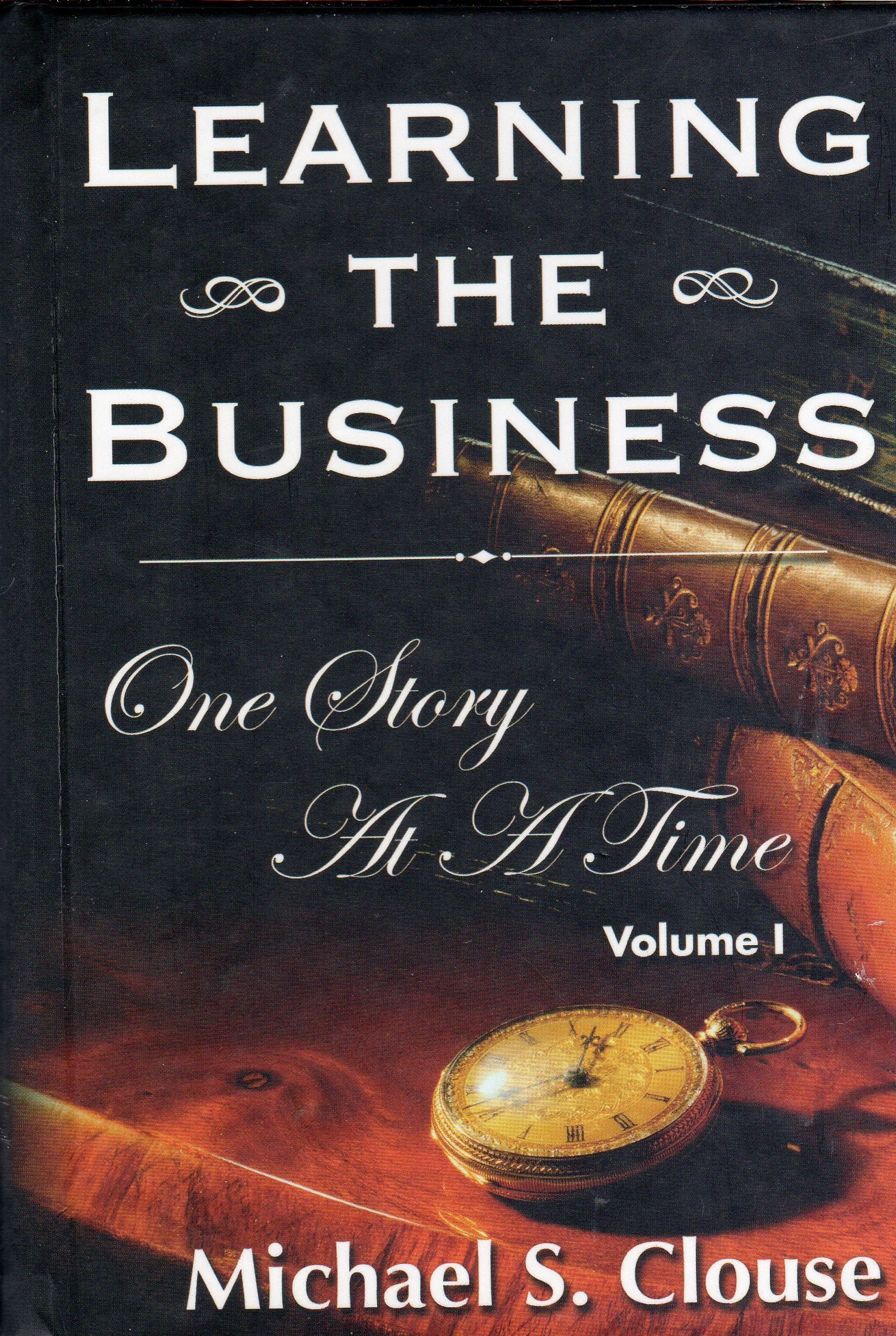 Learning the Business: One Story at a Time, Volume 1