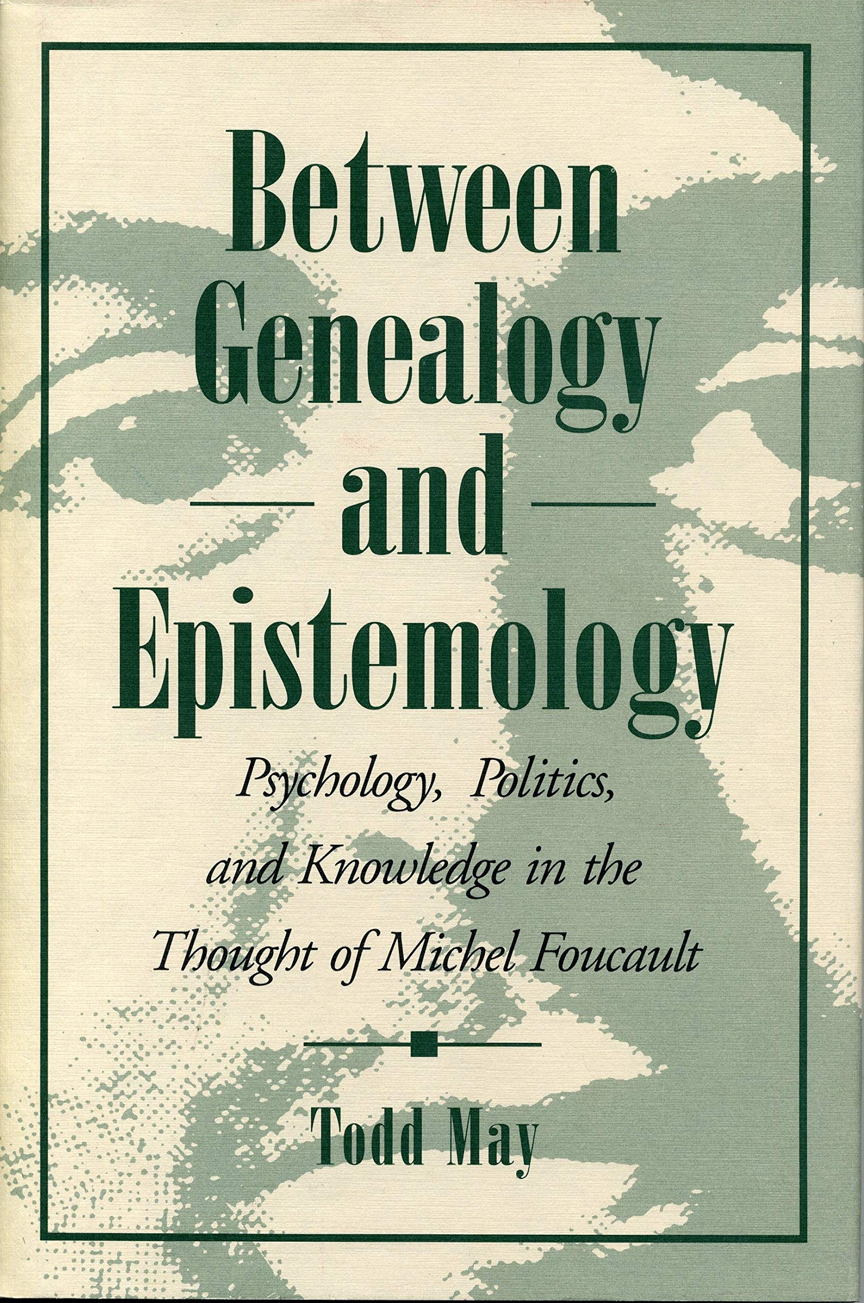 Between Genealogy And Epistemology: Psychology, Politics, And Knowledge In The Thought Of Michel Foucault