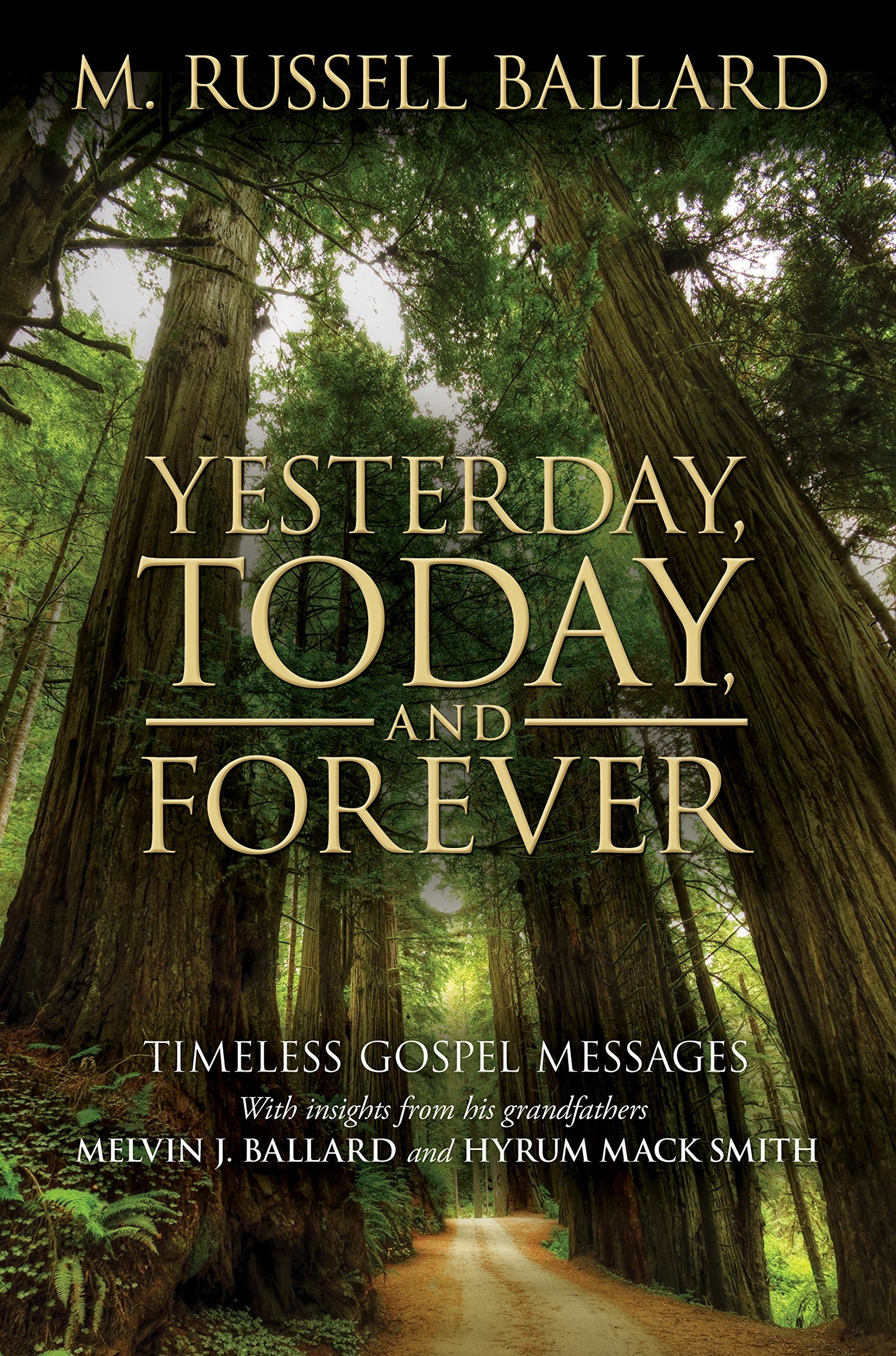 Yesterday, Today, and Forever: Timeless Gospel Messages from M. Russell Ballard,New