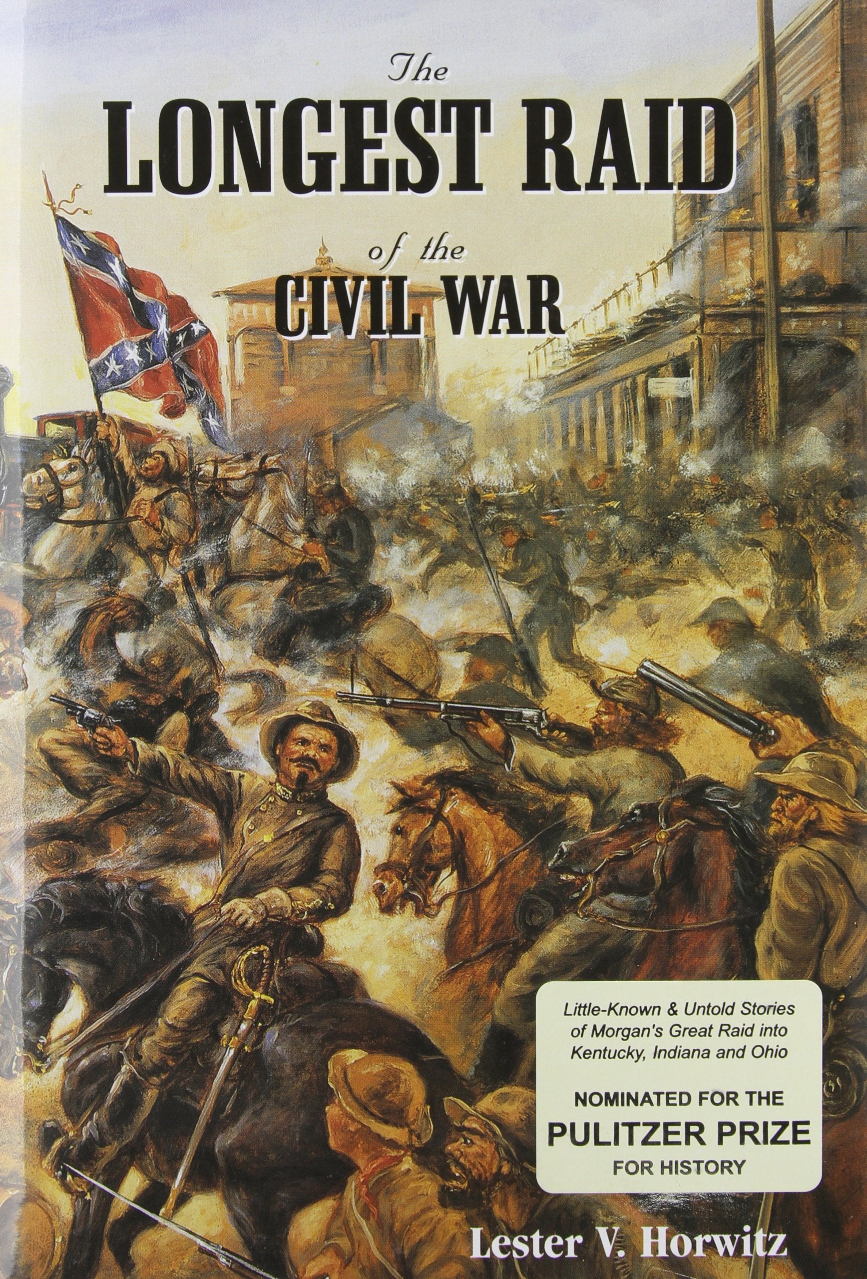 The Longest Raid of the Civil War: LittleKnown & Untold Stories of Morgan's Raid into Kentucky, Indiana & Ohio,Used