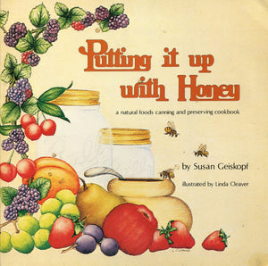 Putting It Up With Honey: A Natural Foods Canning And Preserving Cookbook,Used
