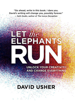Let the Elephants Run: Unlock Your Creativity and Change Everything,Used