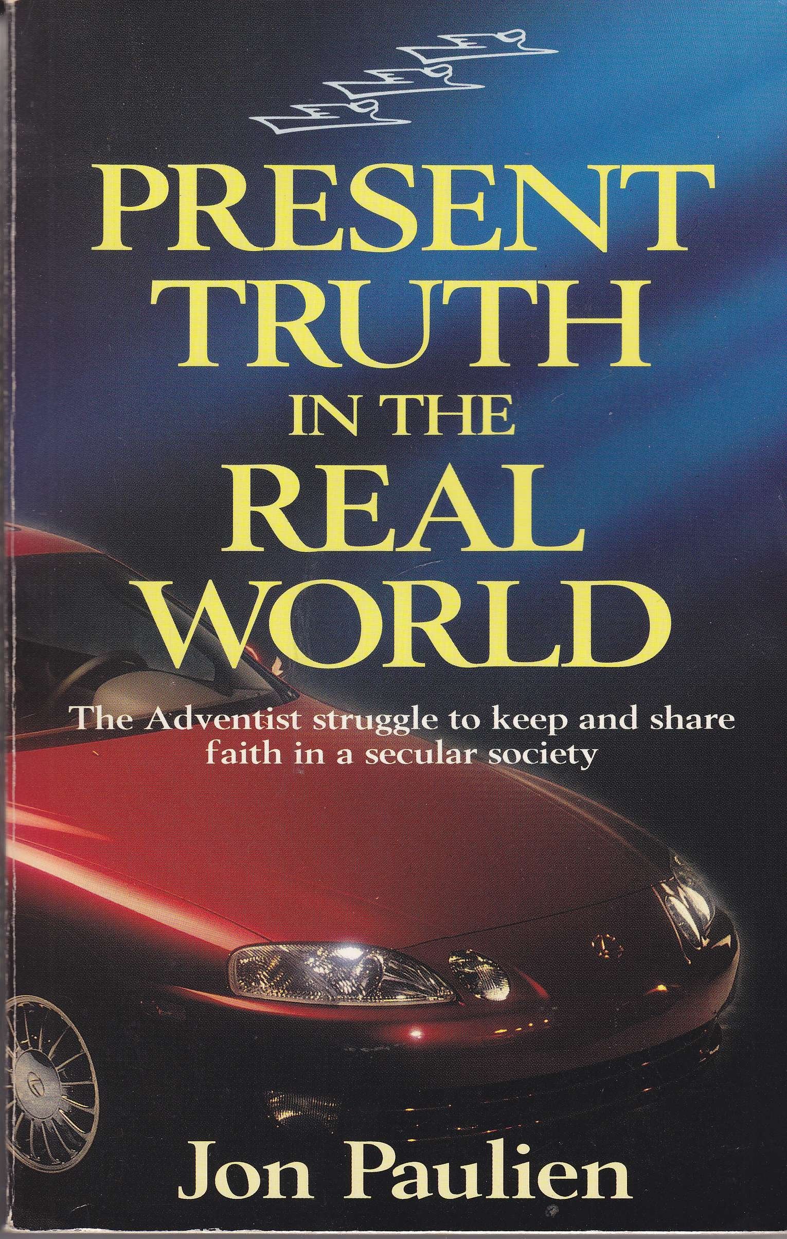 Present Truth in the Real World: The Adventists Struggle to Keep and Share Faith in a Secular Society