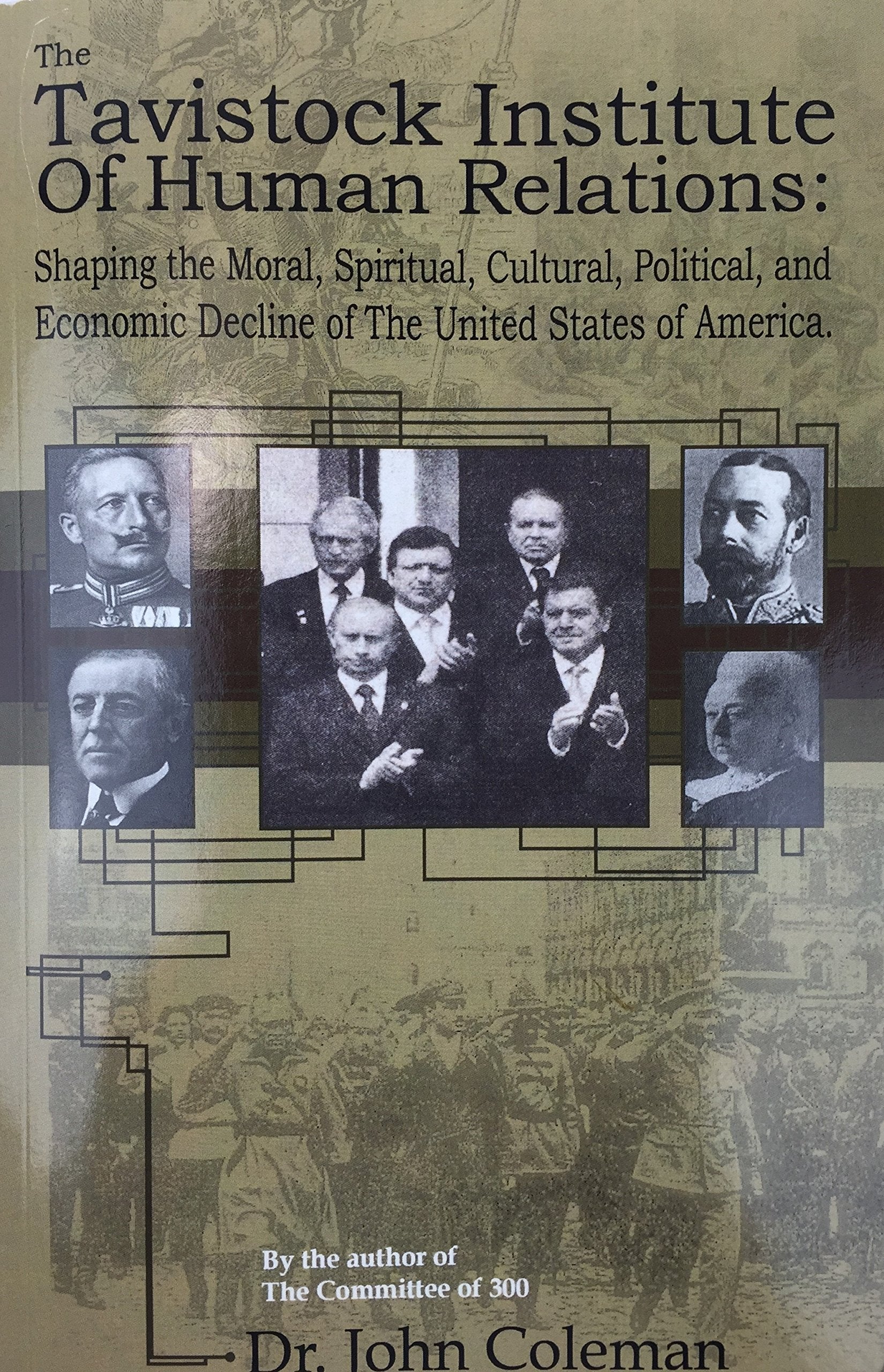 THE TAVISTOCK INSTITUTE OF HUMAN RELATIONS Shaping the Moral, Spiritual, Cultural, and Political and Economic Decline of the Uni,Used
