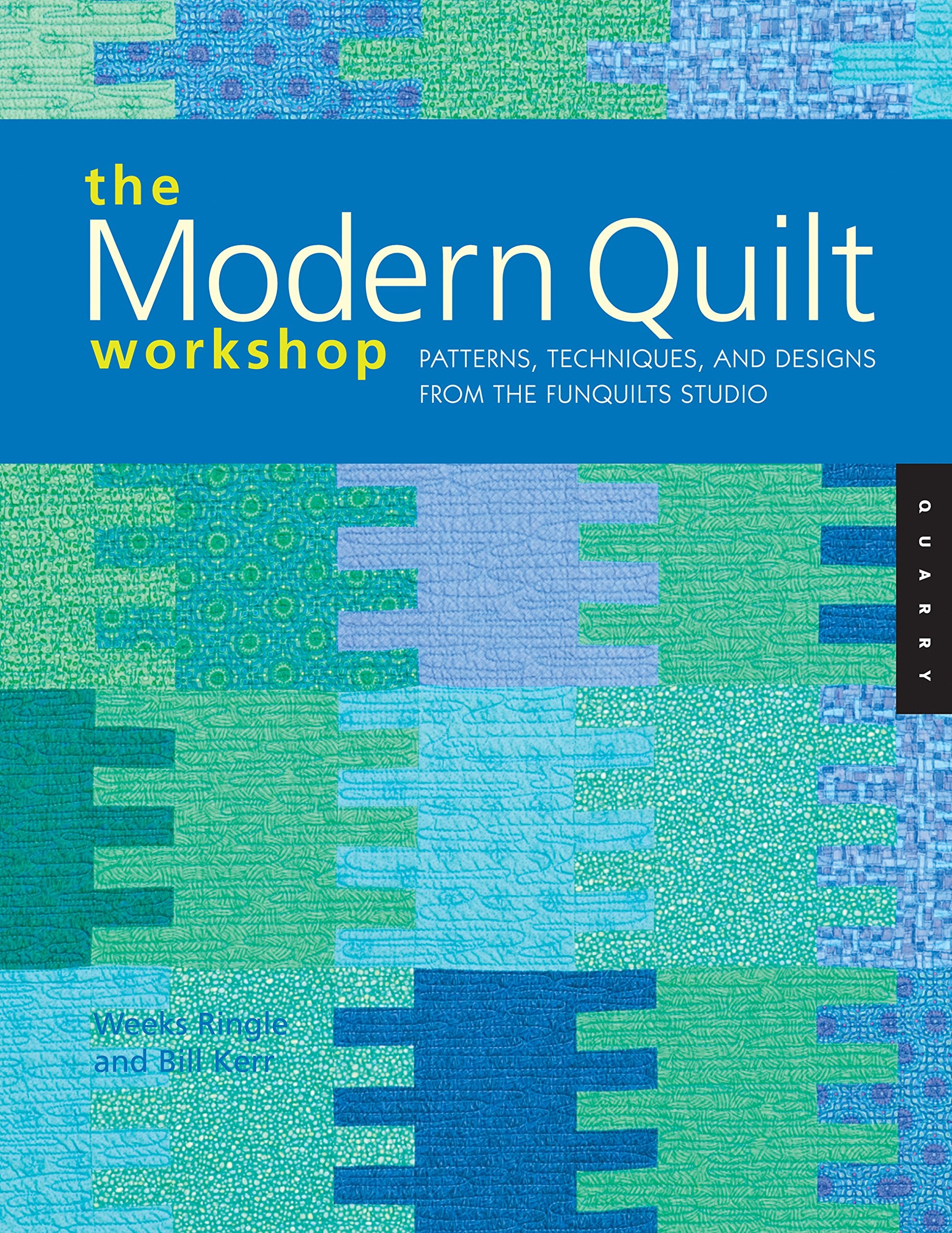 The Modern Quilt Workshop: Patterns, Techniques, And Designs From The Funquilts Studio