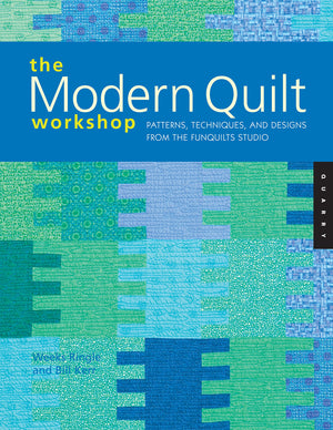 The Modern Quilt Workshop: Patterns, Techniques, And Designs From The Funquilts Studio