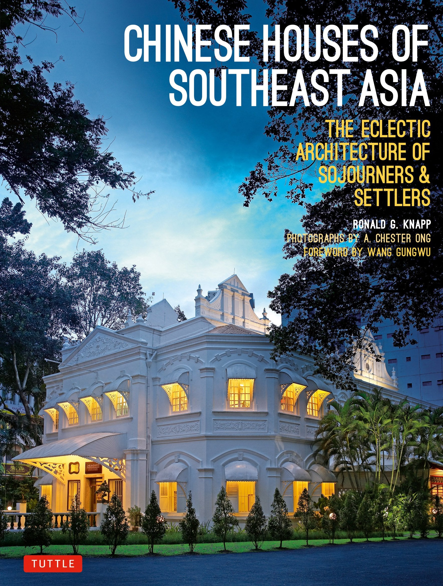 Chinese Houses Of Southeast Asia: The Eclectic Architecture Of Sojourners And Settlers