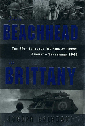 From Beachhead to Brittany: The 29th Infantry Division at Brest, AugustSeptember 1944,Used