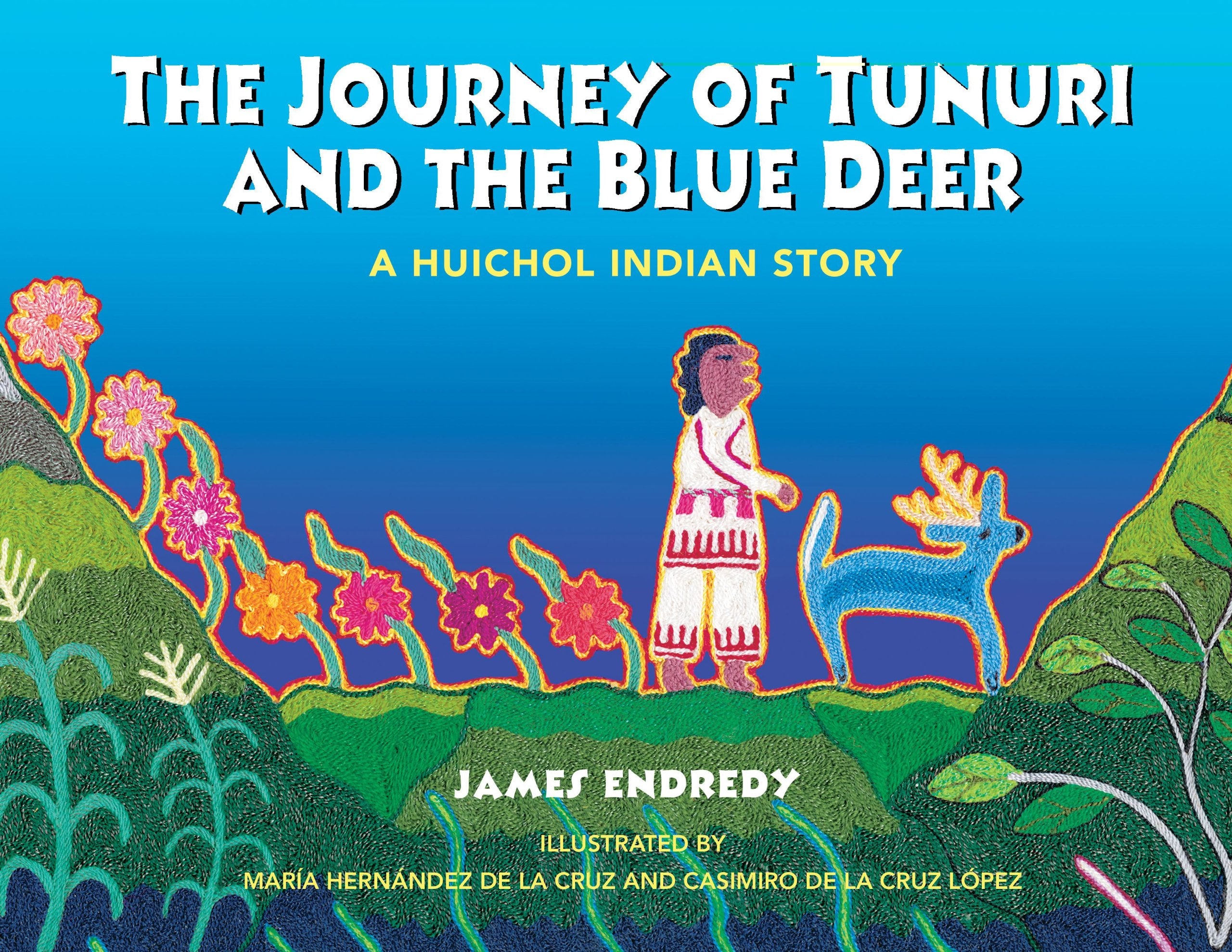 The Journey of Tunuri and the Blue Deer: A Huichol Indian Story,Used