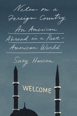 Notes On A Foreign Country: An American Abroad In A Postamerican World