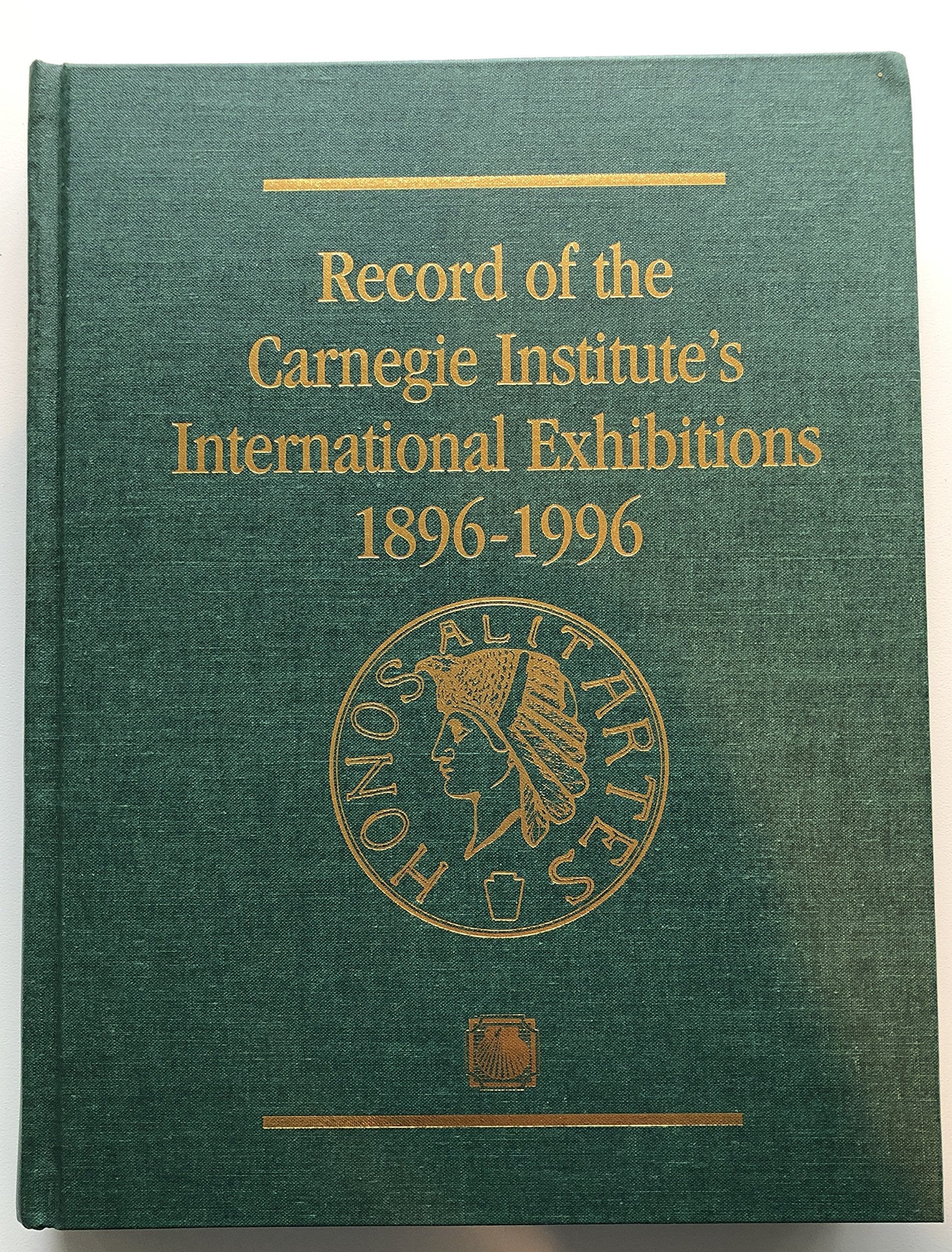 Record of the Carnegie Institute's International Exhibitions: 18961996,New