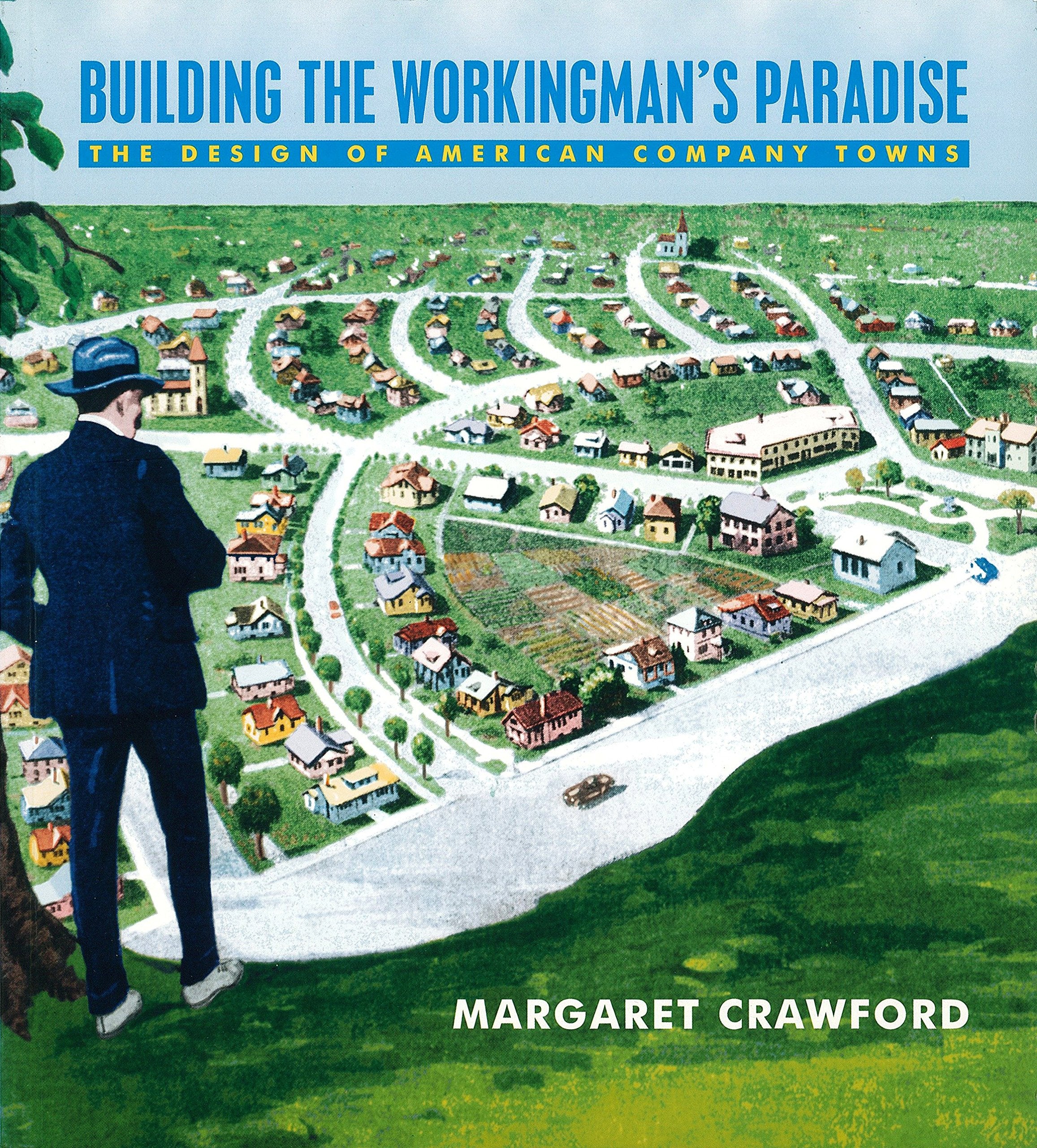 Building the Workingman's Paradise: The Design of American Company Towns (Haymarket Series),Used
